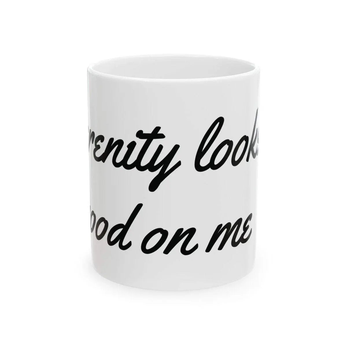 Inspirational Mug - Serenity Looks Good. White Ceramic, Dishwasher safe. - Serenevi