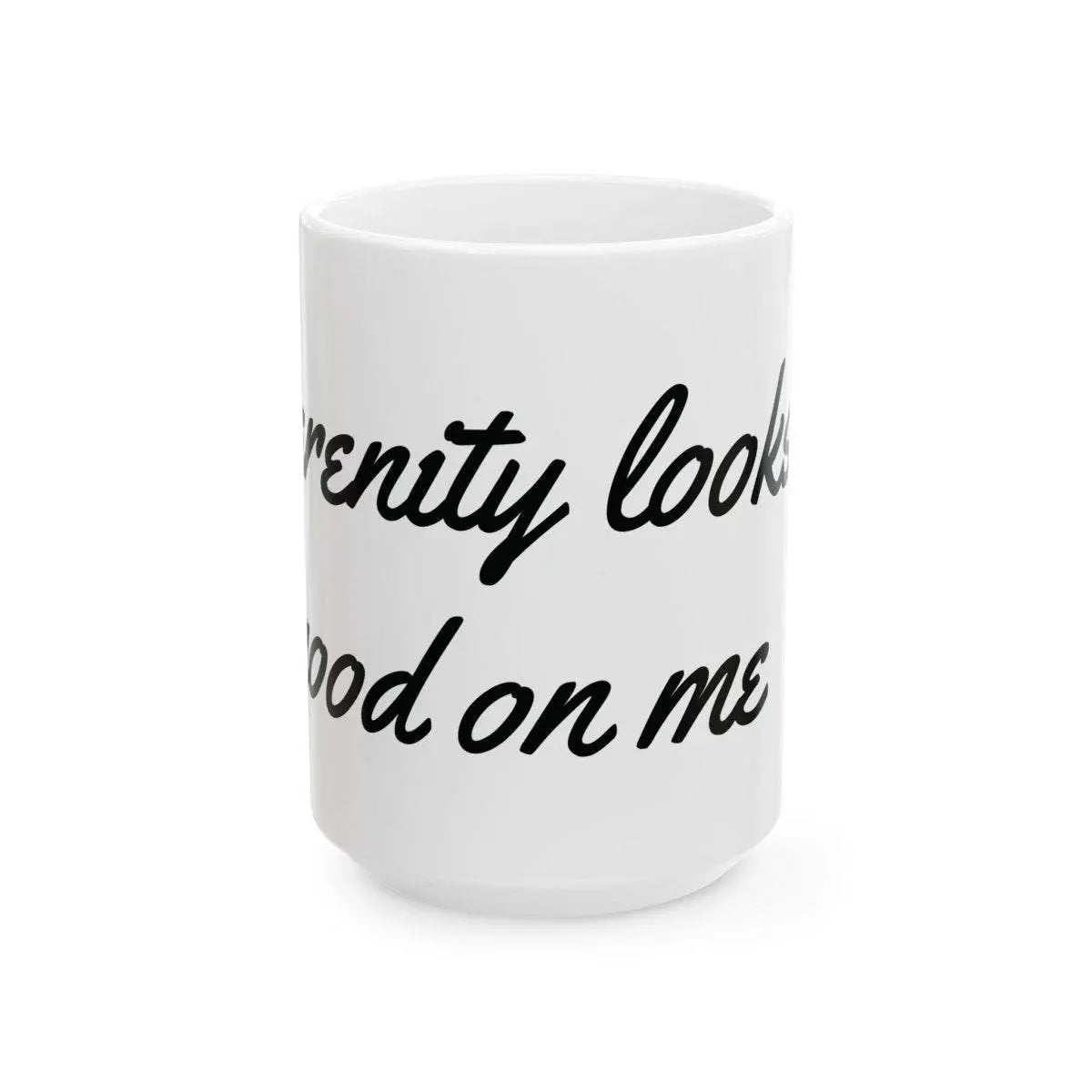 Inspirational Mug - Serenity Looks Good. White Ceramic, Dishwasher safe. - Serenevi