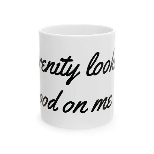 Inspirational Mug - Serenity Looks Good. White Ceramic, Dishwasher safe. - Serenevi