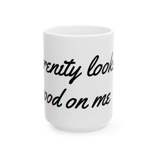 Inspirational Mug - Serenity Looks Good. White Ceramic, Dishwasher safe. - Serenevi